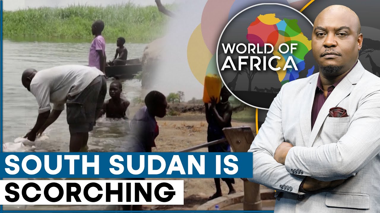 South Sudan swelters under severe heat | World of Africa