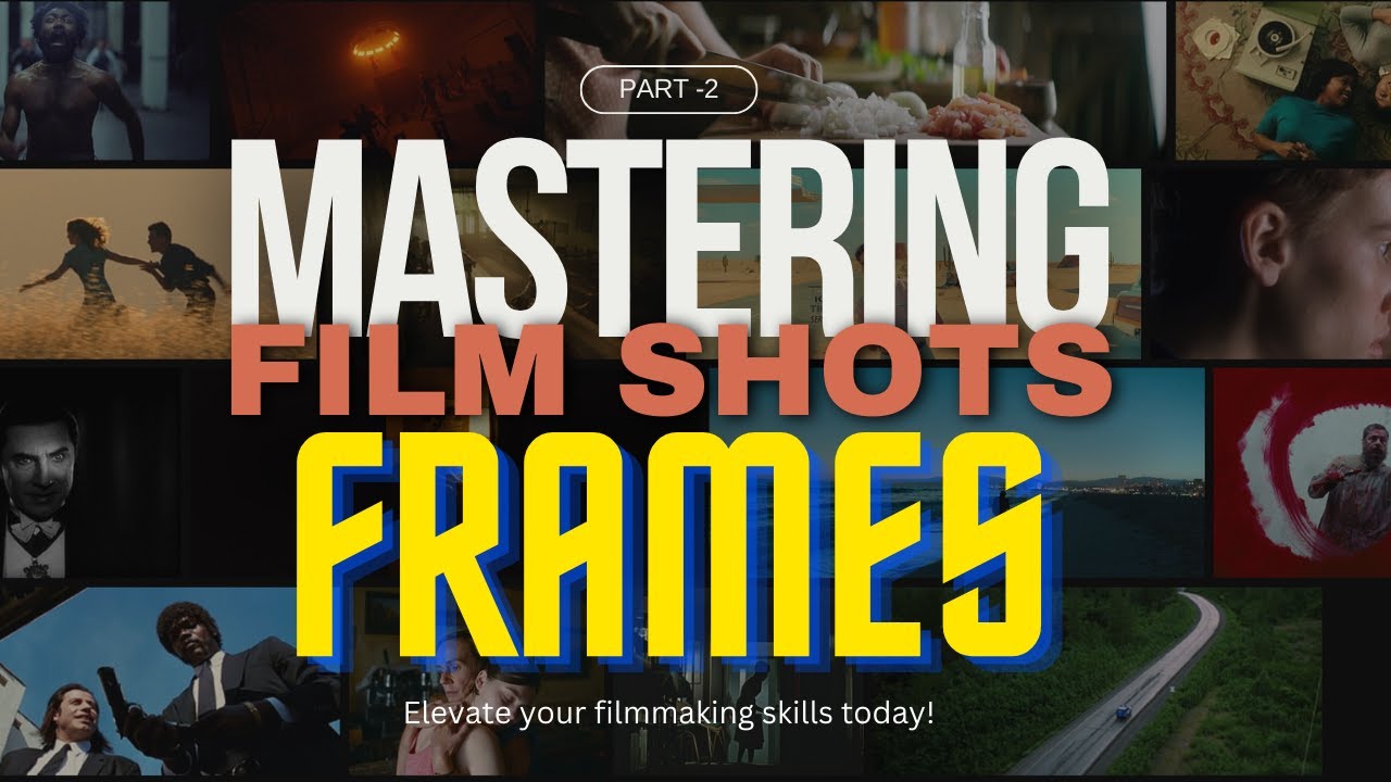 MASTERING FILM SHOTS II: The Art of Framing