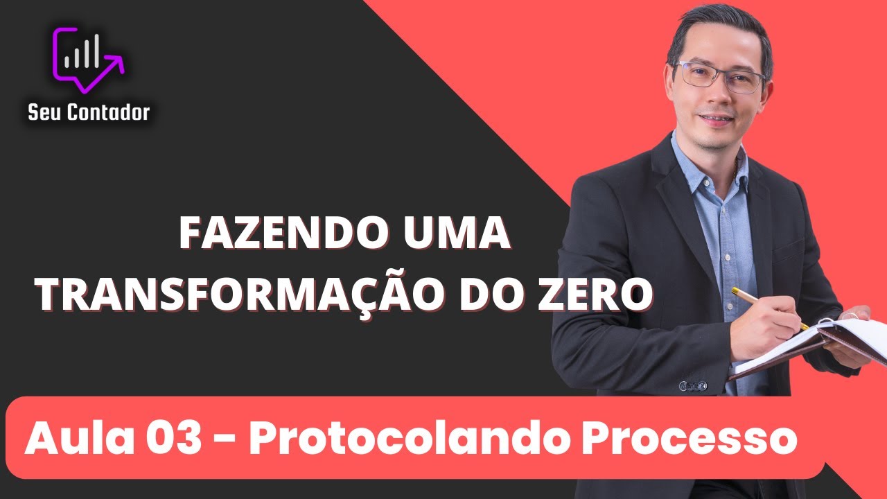FAZENDO UMA TRANSFORMAÇÃO DO ZERO - Aula 03 /  Protocolando processo