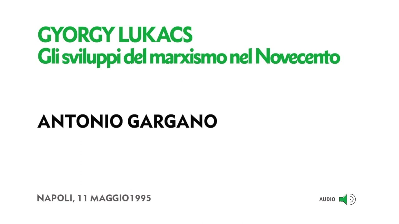 Antonio Gargano -  György Lukács. Gli sviluppi del marxismo nel Novecento