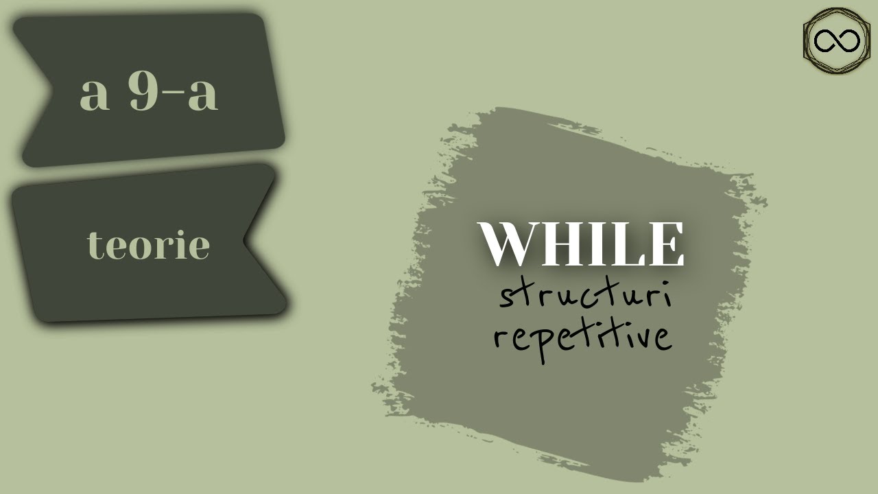 Instructiunea WHILE - Structuri Repetitive - Teorie - Clasa a-9a