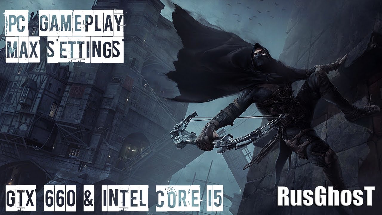 Thief   MAX Settings | GTX 660 & i5-3570k [1080p] rus