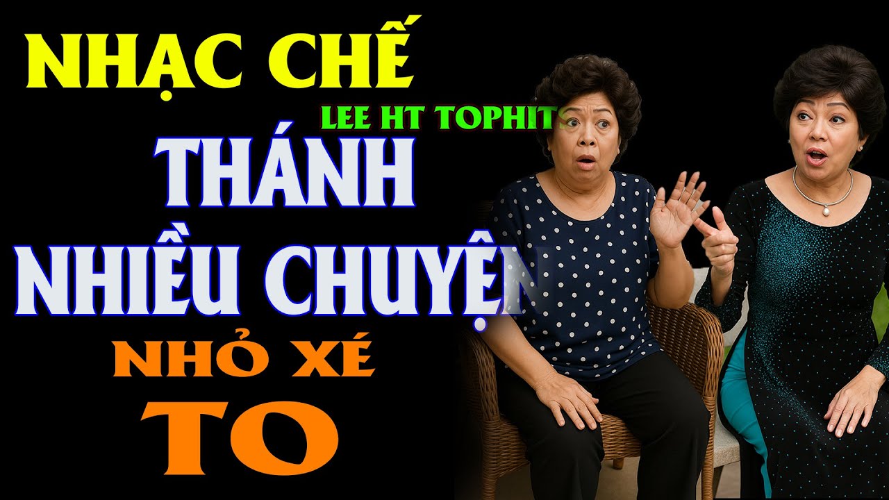 THÁNH NHIỀU CHUYỆN - LEE HT ( NHẠC CHẾ - BỚT LO BAO ĐỒNG LẠI )