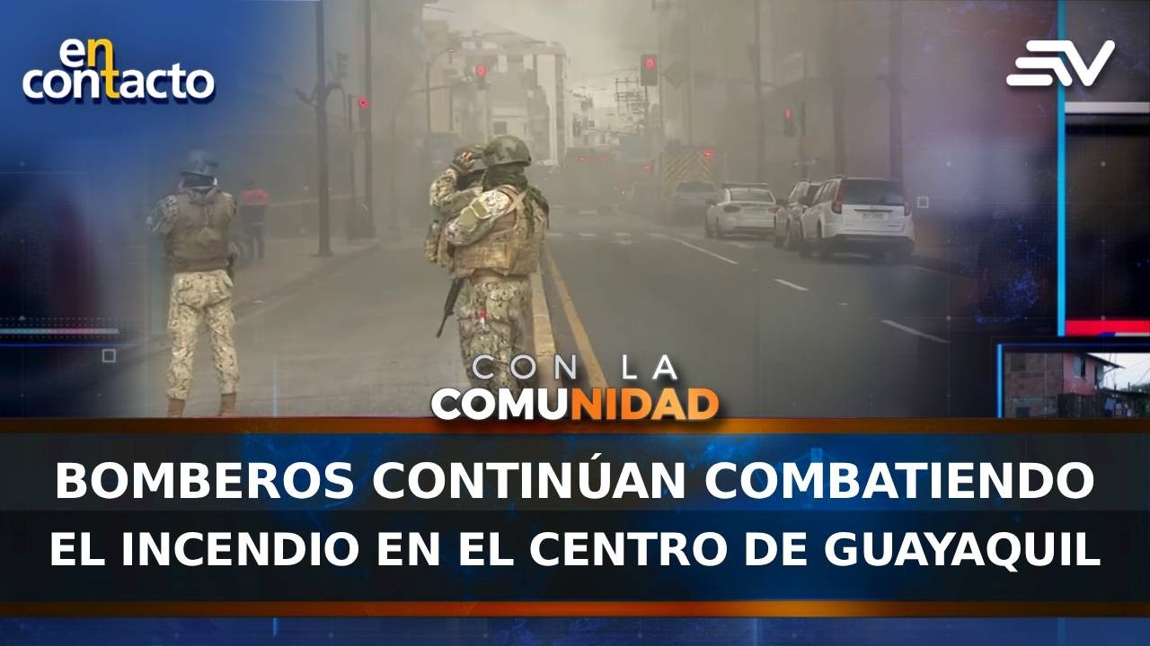 Bomberos continúan combatiendo el incendio en el centro de Guayaquil | En Contacto | Ecuavisa