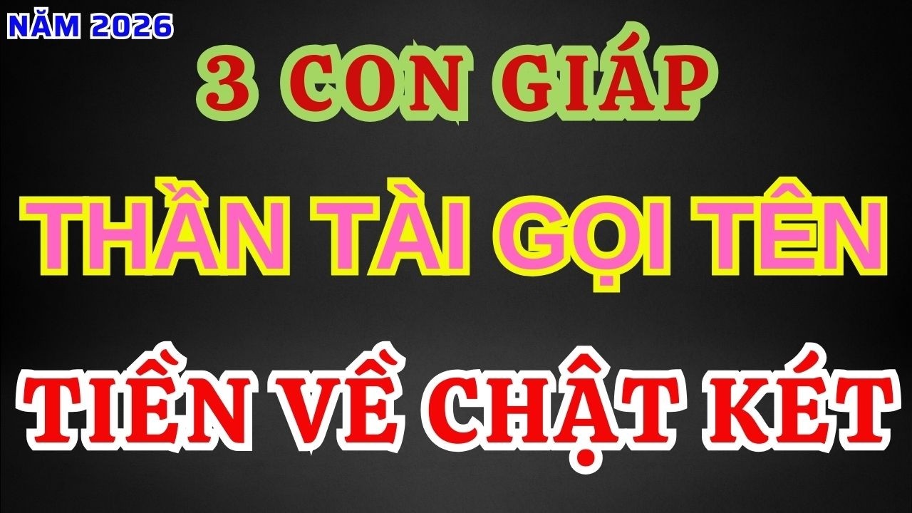 Ba con giáp May Mắn Nhất Năm 2026: Giàu Lên Bất Ngờ ,Tiền Nhiều Trả Hết Nợ?