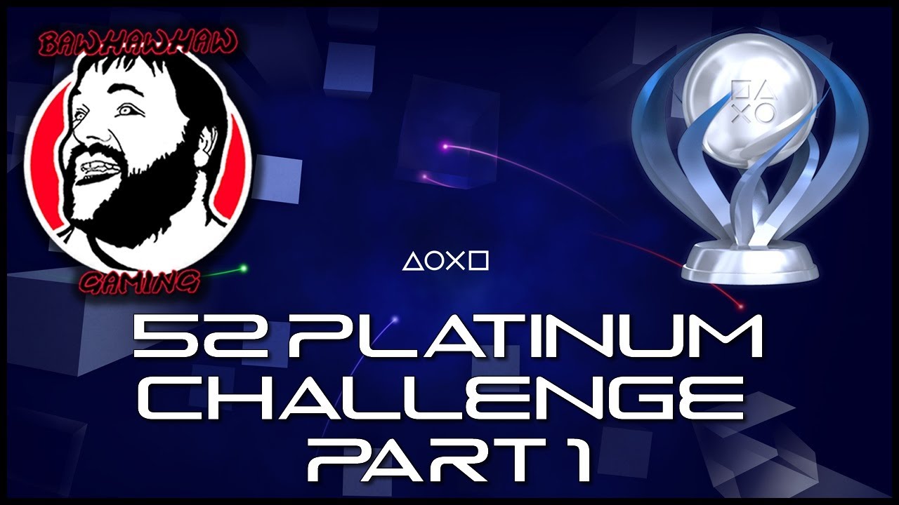 52 Platinum Challenge - It Begins - Playstation Trophy Challenge