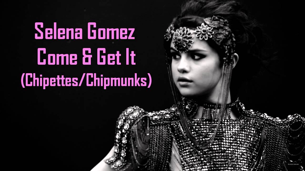 Selena Gomez - Come & Get It (Chipettes/Chipmunks)