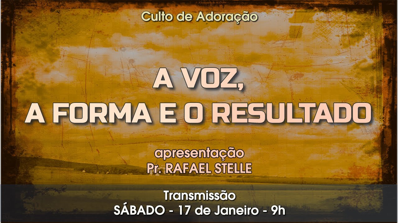 "A VOZ, A FORMA e o RESULTADO" - Pr. RAFAEL STELLE