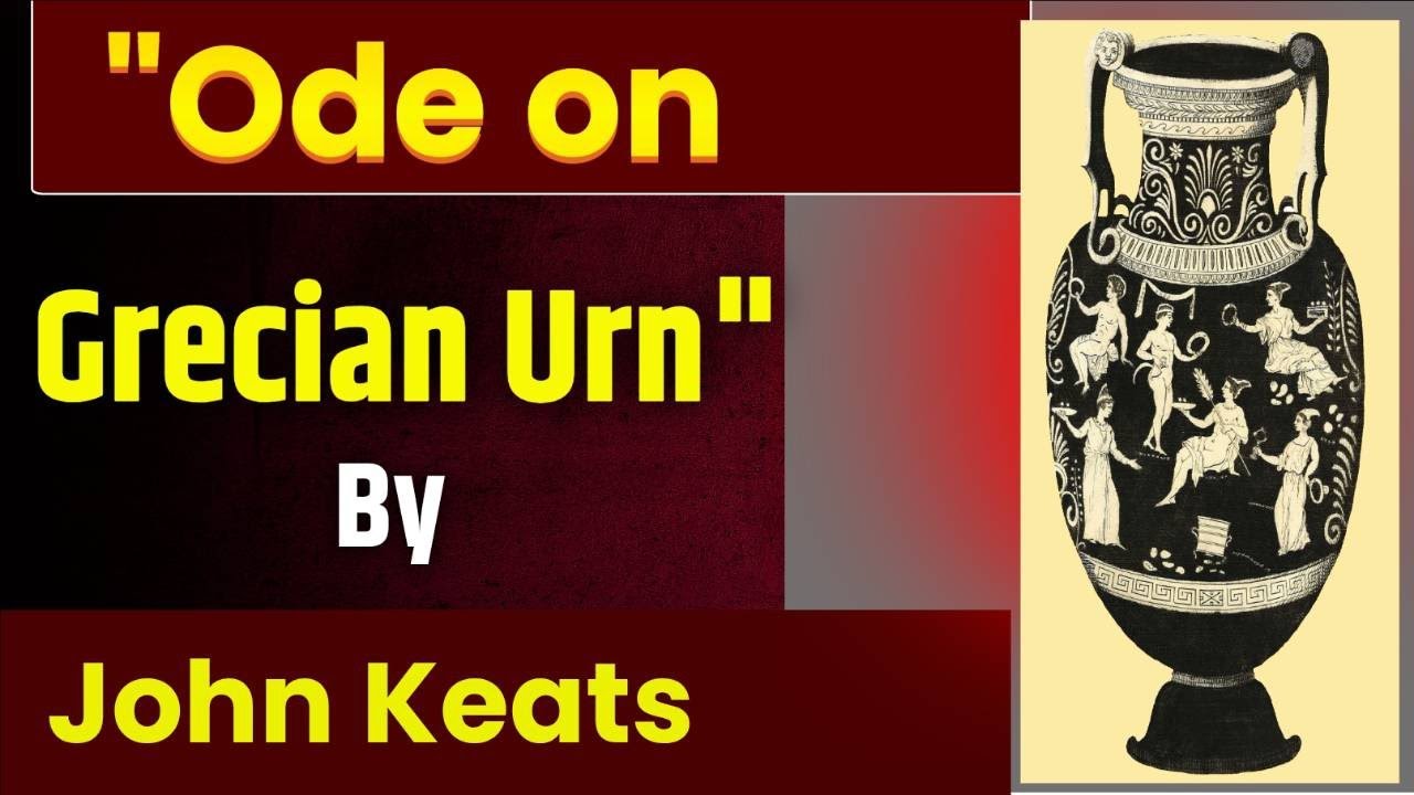Ode on a Grecian Urn by John Keats, Explanation in Hindi, Summary and line by line analysis