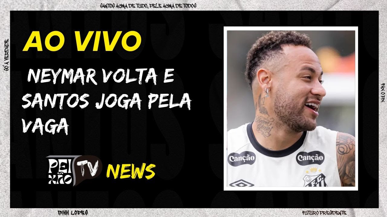 NEYMAR VOLTA E SANTOS TENTA CLASSIFICAÇÃO
