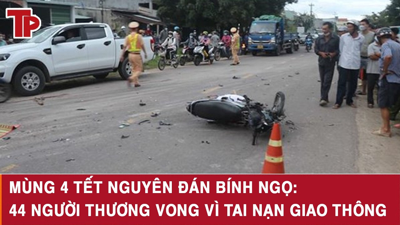Mùng 4 Tết Nguyên đán Bính Ngọ: 44 người thương vong vì tai nạn giao thông