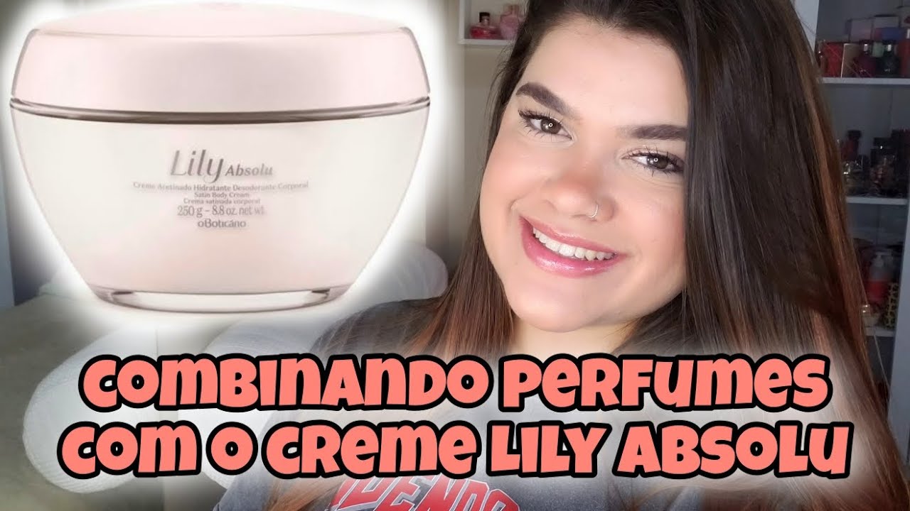 Combinando PERFUMES com o CREME ACETINADO LILY ABSOLU