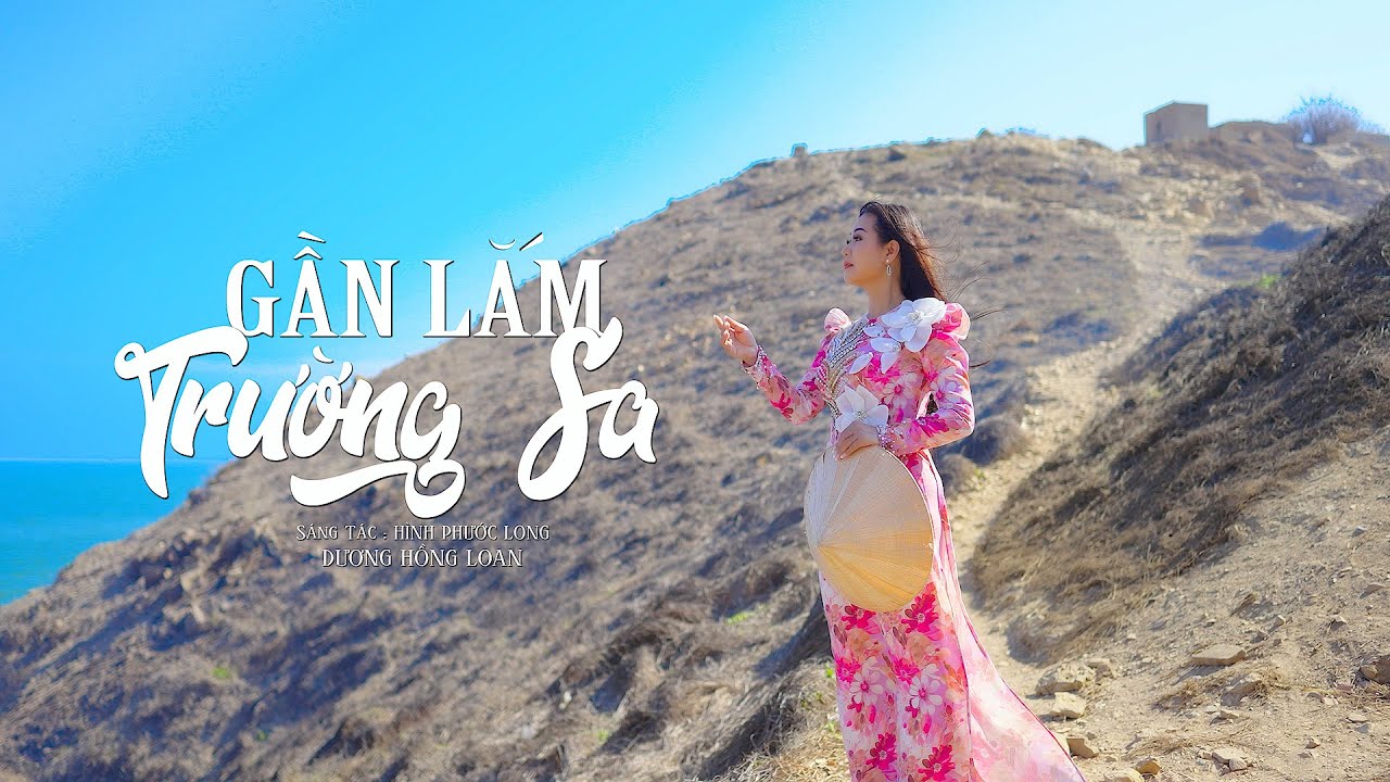 [4K MV] GẦN LẮM TRƯỜNG SA - St HÌNH PHƯỚC LONG - DƯƠNG HỒNG LOAN