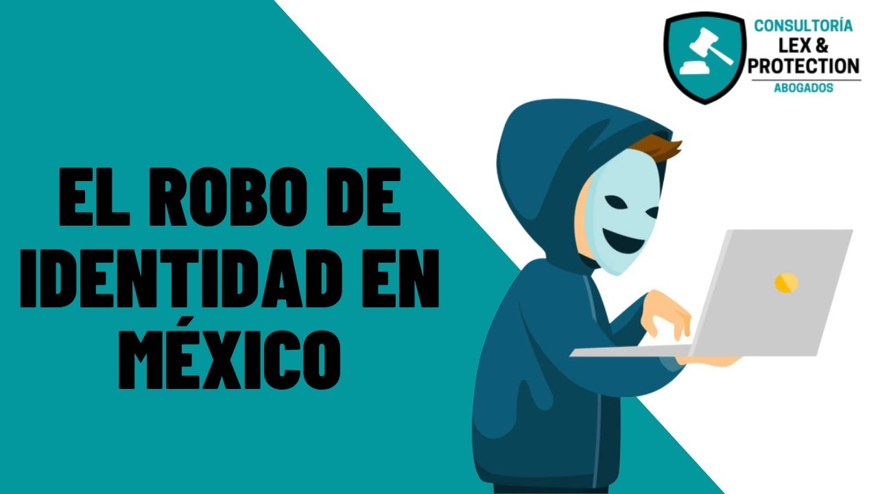 Robo de Identidad en M&eacute;xico #usurpaci&oacute;n #ciberdelitos #legal