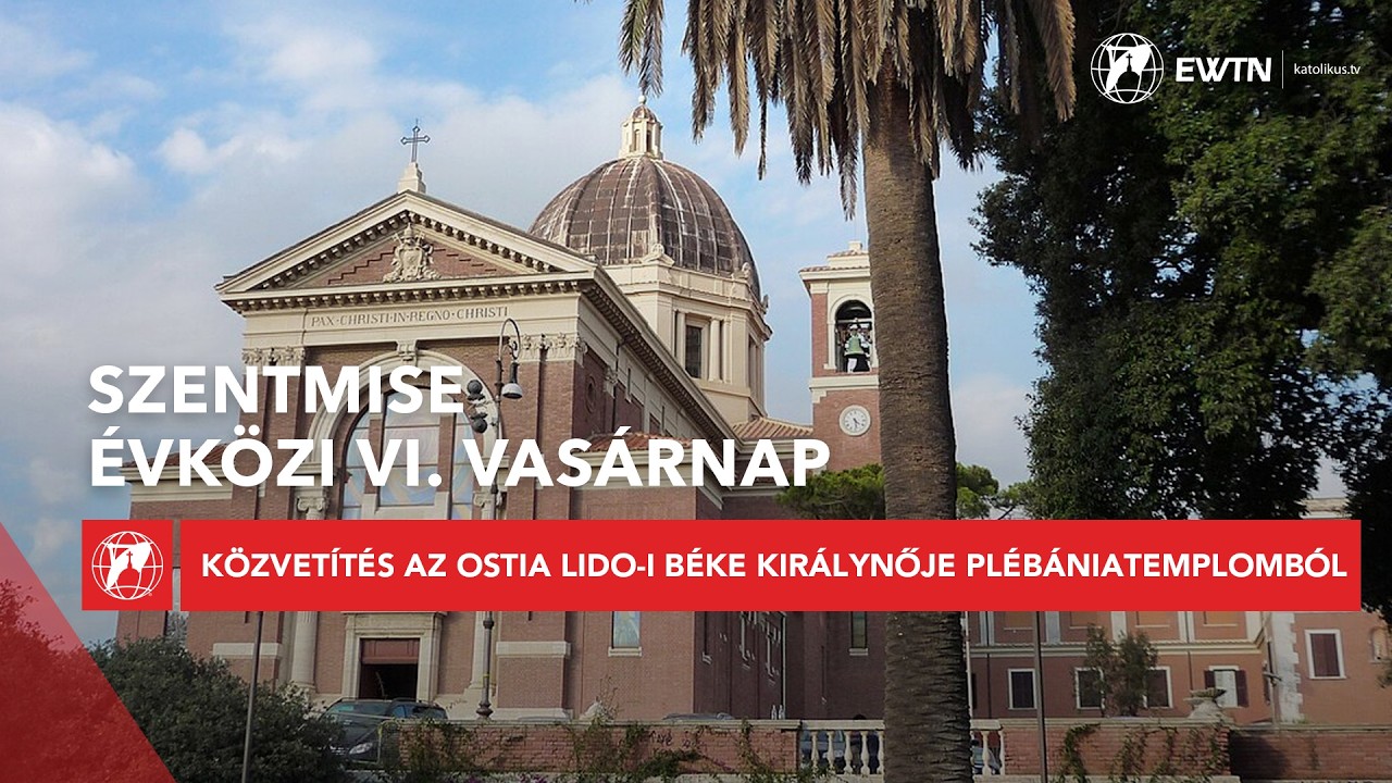Évközi VI. vasárnap - szentmise az Ostia Lido-i Béke Királynője plébániatemplomból 2026.02.15.