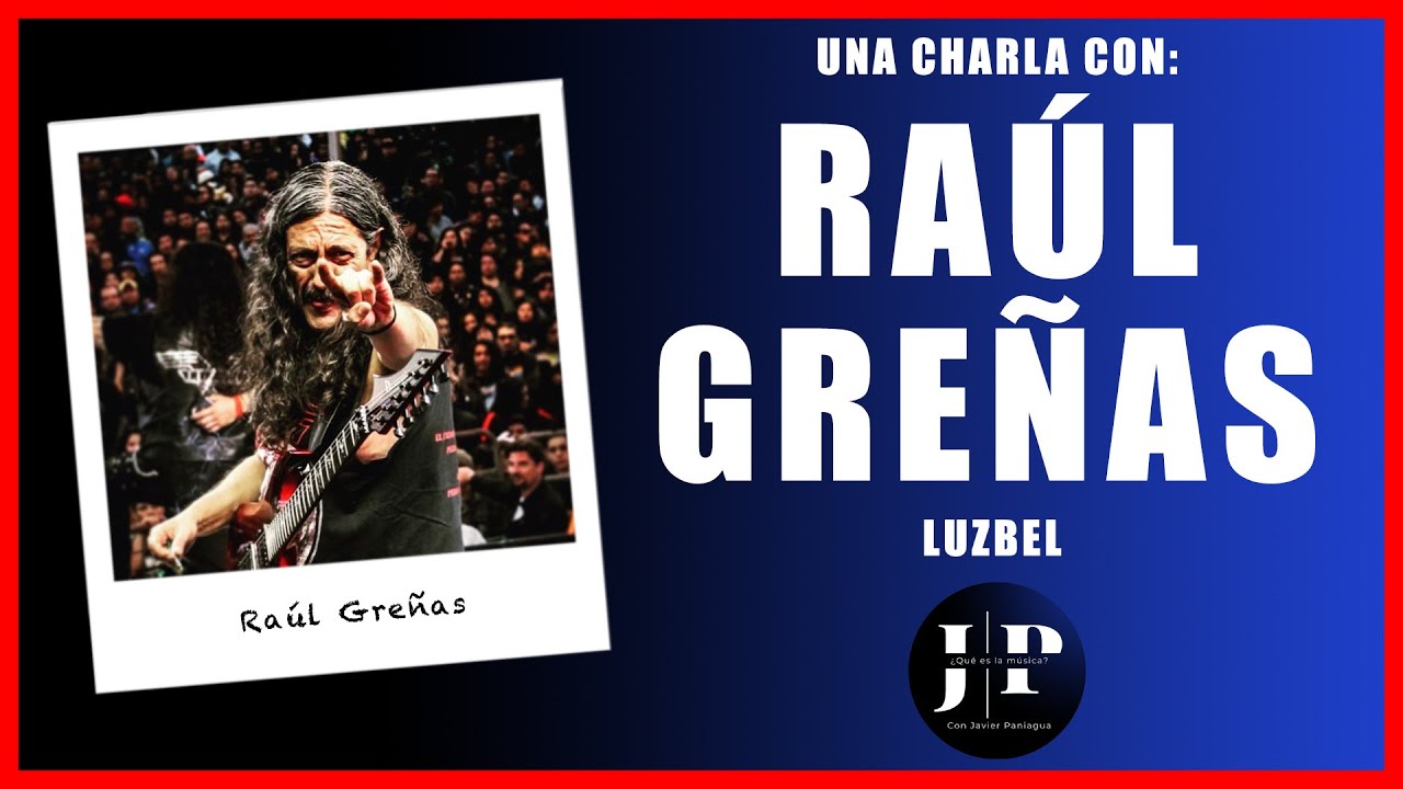 ¿QUÉ ES LA MÚSICA? #141 - RAÚL GREÑAS | Mi vida e historia en la música | La historia de LUZBEL
