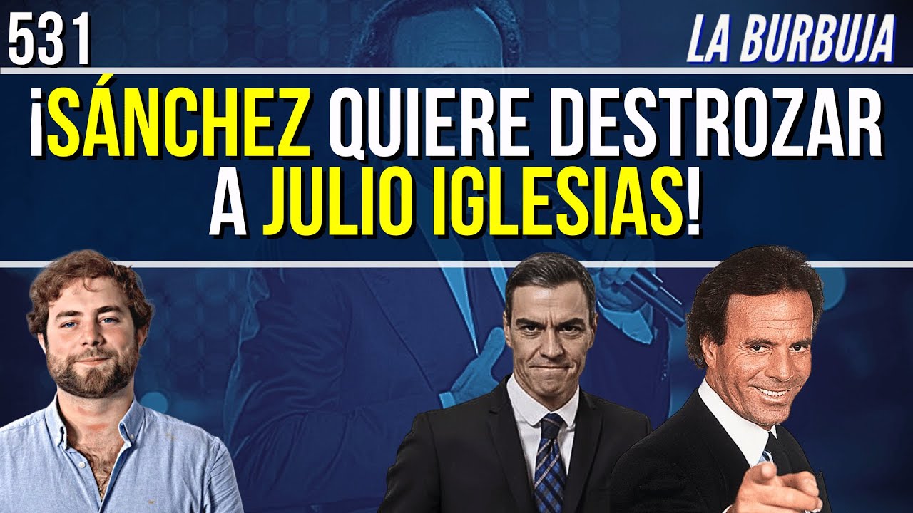 La Burbuja #531 / S&aacute;nchez quiere destrozar a Julio Iglesias: &iexcl;Es inocente!