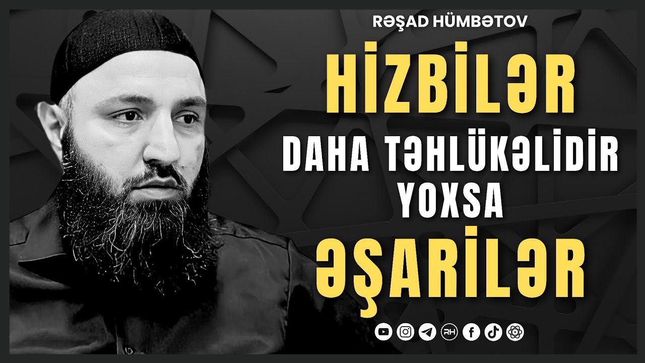⛔ CAVAB! 👉 Hizbilər daha təhlükəlidir yoxsa əşarilər? 🌿 Rəşad Hümbətov