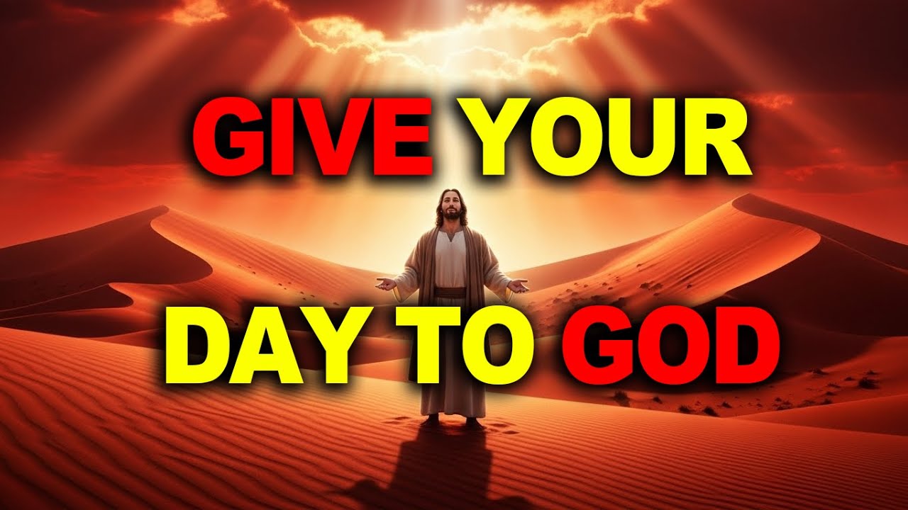 Give Your Day to God and Let His Will Be Done   Morning Prayer To Start Your Day Right