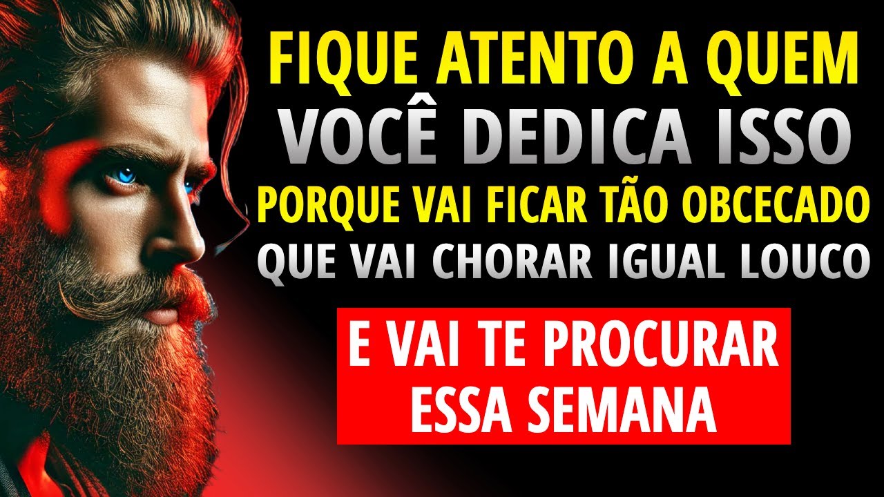 VAI FICAR TÃO OBCECADO POR VOCÊ que VAI CHORAR COMO UM LOUCO e te procurar ESSA SEMANA | ESTOICISMO