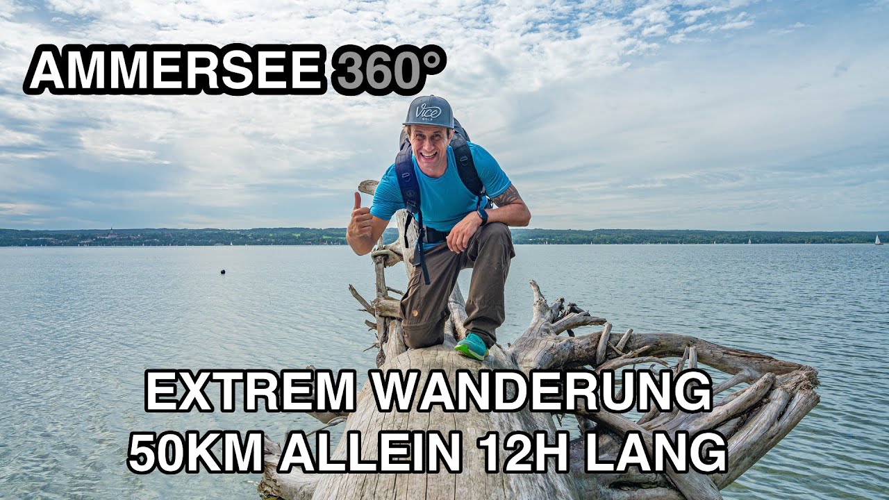 EXTREM WANDERUNG 50KM UM DEN AMMERSEE  ALLEIN