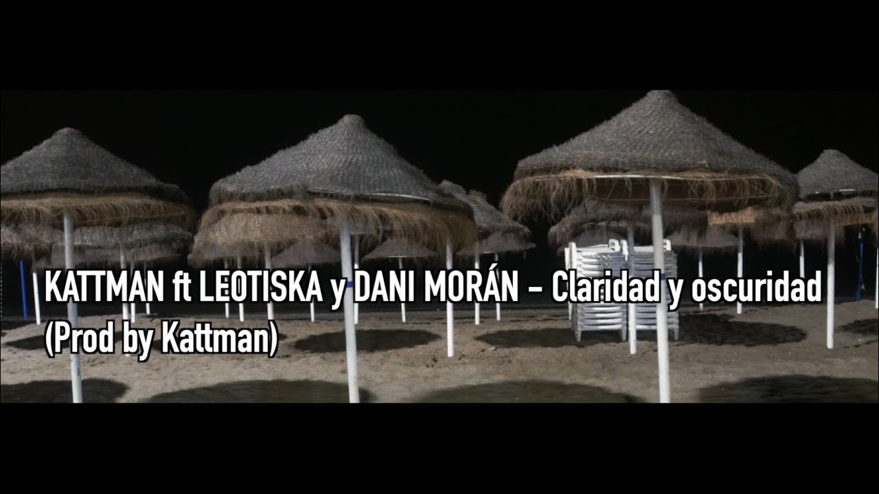 KATTMAN ft LEOTISKA y DANI MOR&Aacute;N - Claridad y oscuridad (Prod Kattman) Videoclip