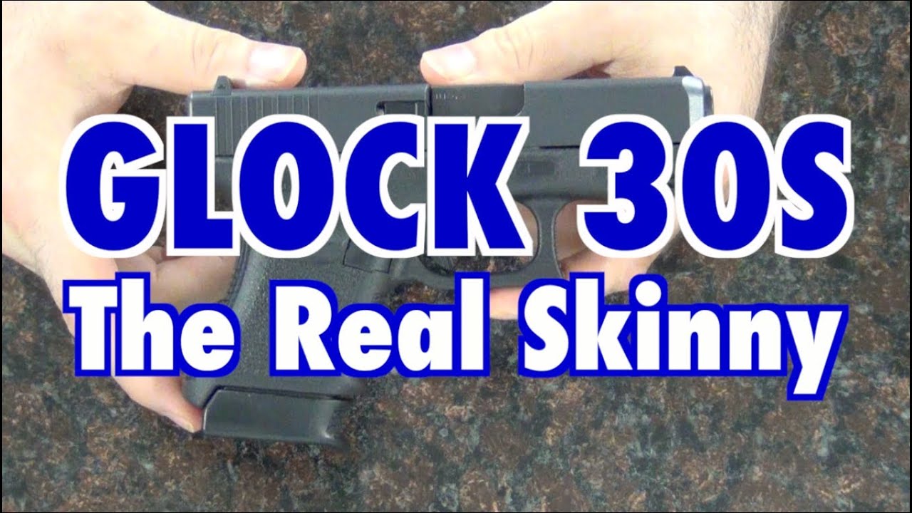 Glock 30S: The Real Skinny
