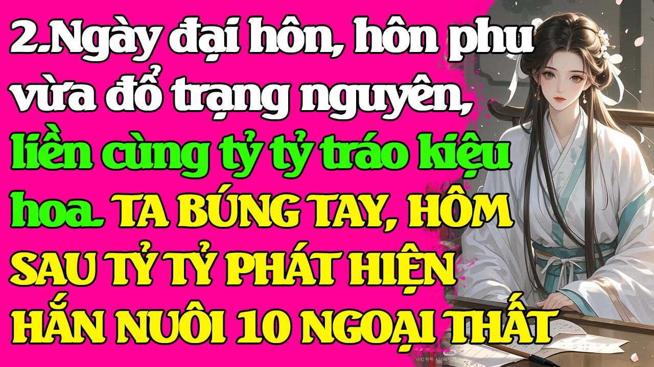 2.Hôn phu trạng nguyên liền cùng tỷ tỷ tráo kiệu hoa. TA BÚNG TAY, TỶ TỶ THẤY HẮN NUÔI 10 NGOẠI THẤT
