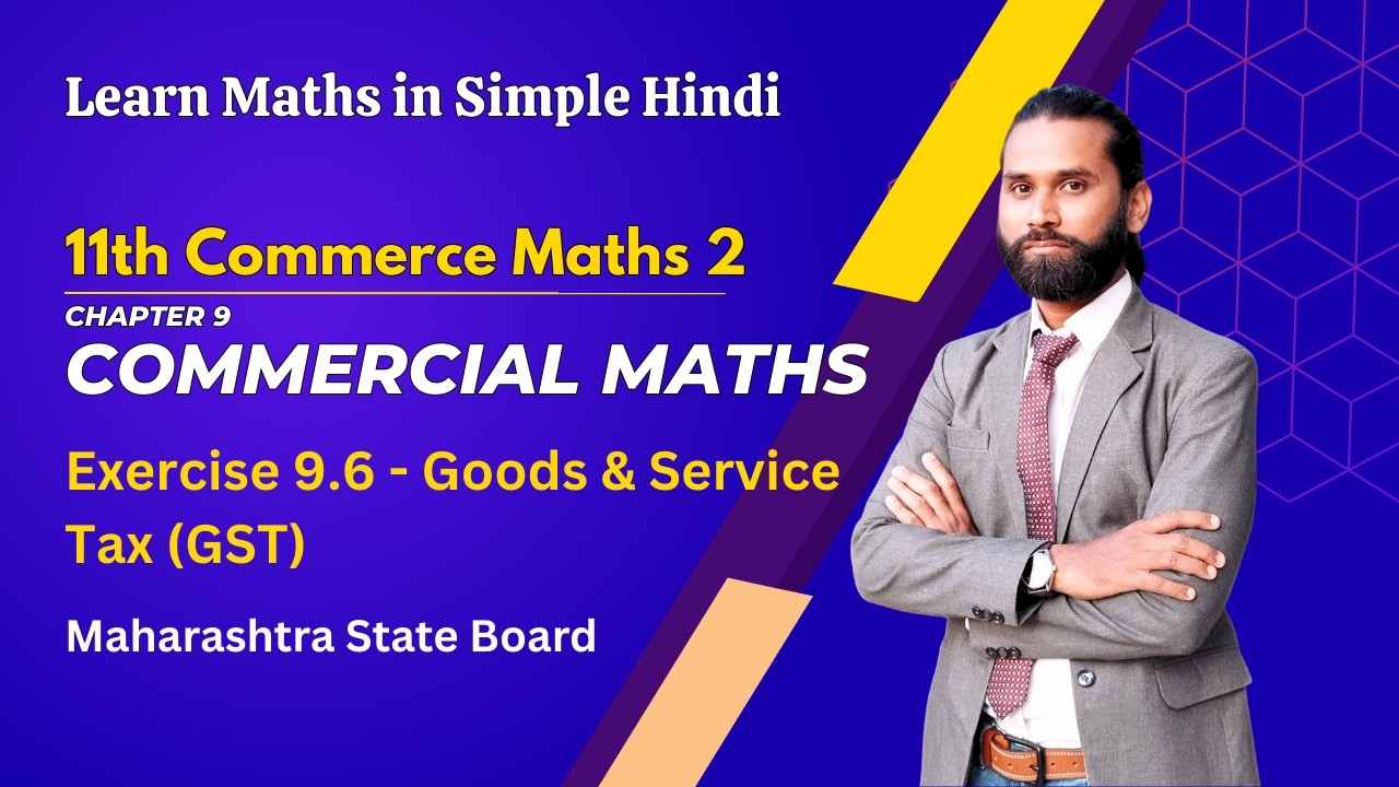 Commercial Maths | Exercise 9.6 | GST | Goods & Service Tax | 11th Commerce| Maharashtra State Board