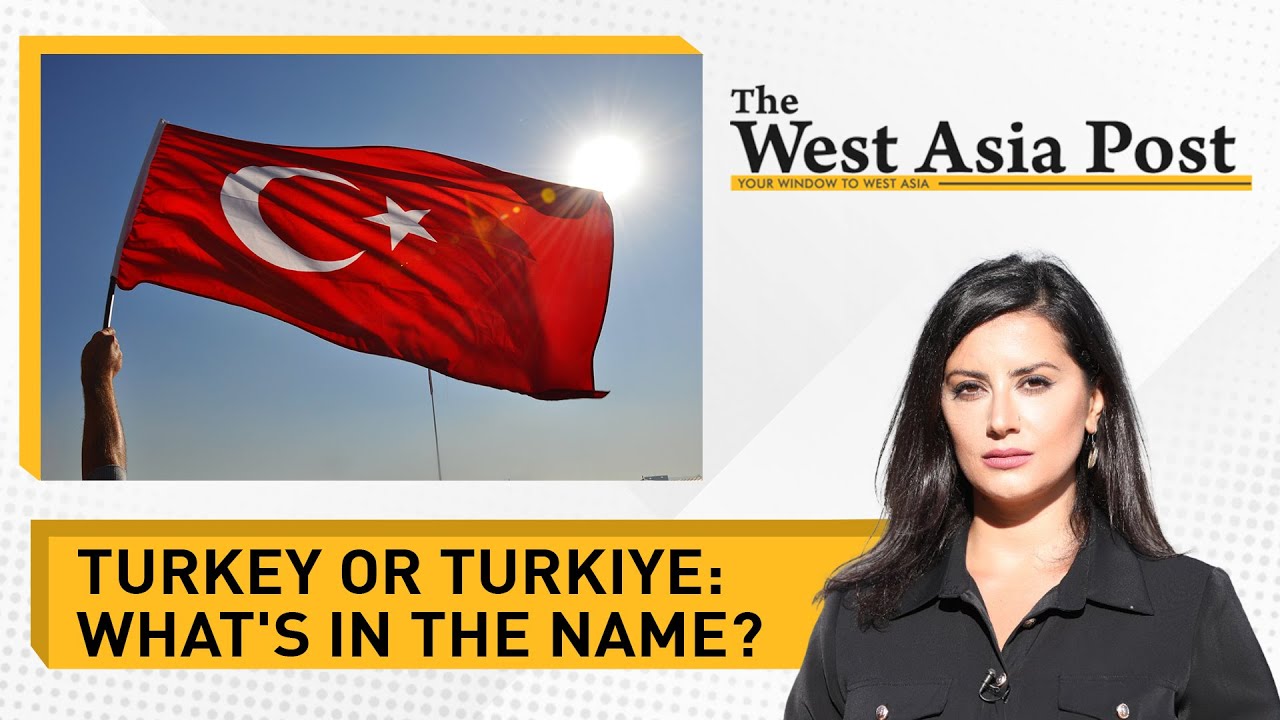 The West Asia Post | Turkey announces a name change