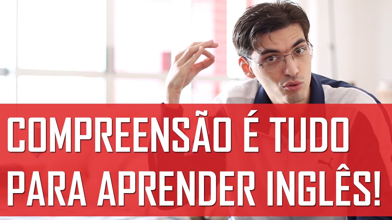 Compreensão é tudo para aprender inglês! | Mairo Vergara