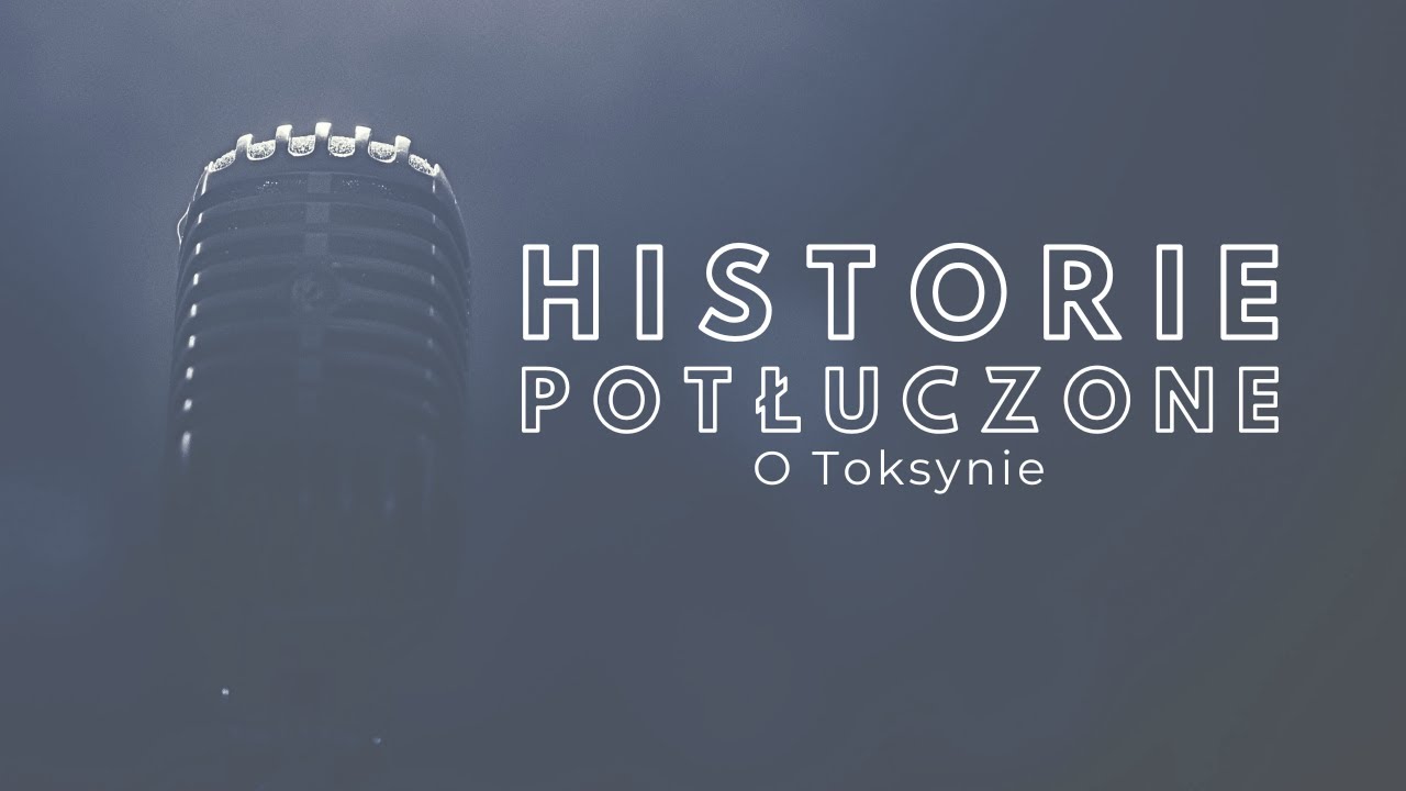 Historie potłuczone [#186] O Toksynie