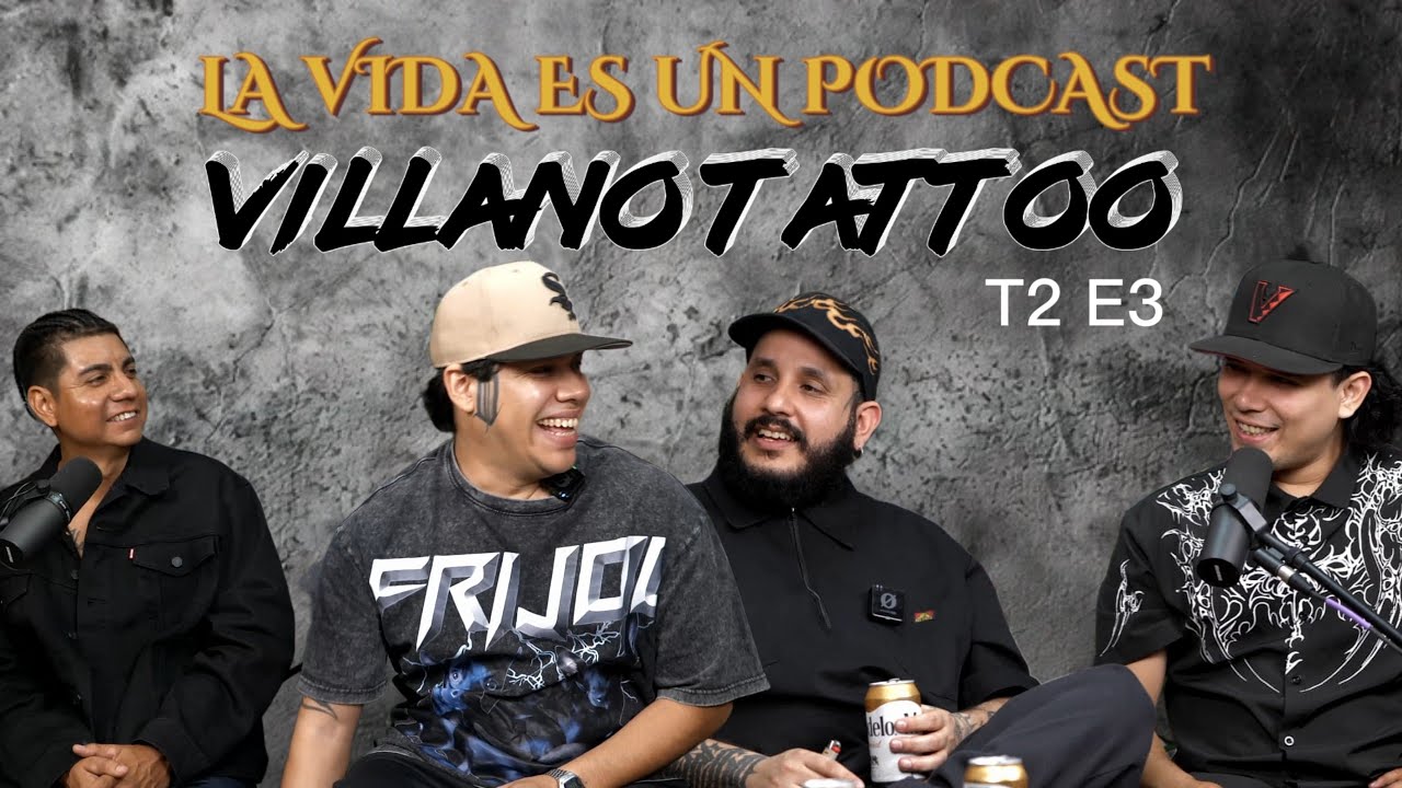 LA VIDA ES UN PODCAST - VILLANO TATTOO T2 E3  