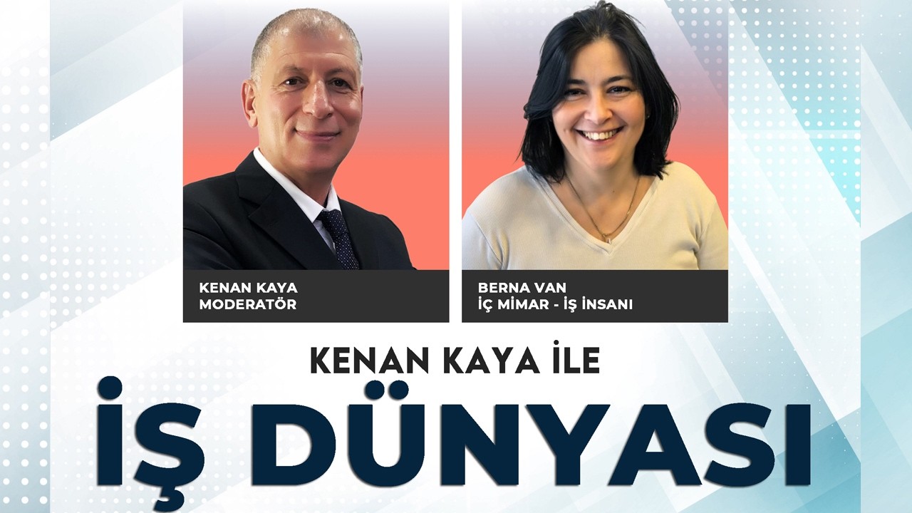 Kenan Kaya ile İş Dünyası programının bu haftaki konuğu; İç Mimar ve İş İnsanı Berna Van
