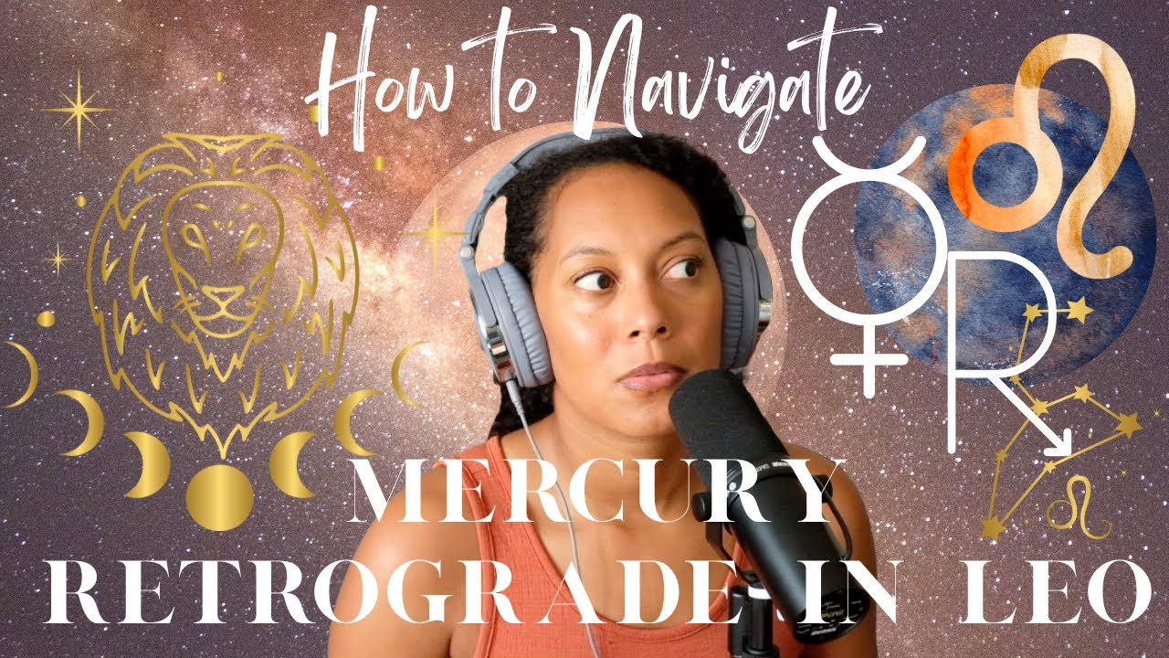 How to Navigate this Mercury Retrograde in Leo