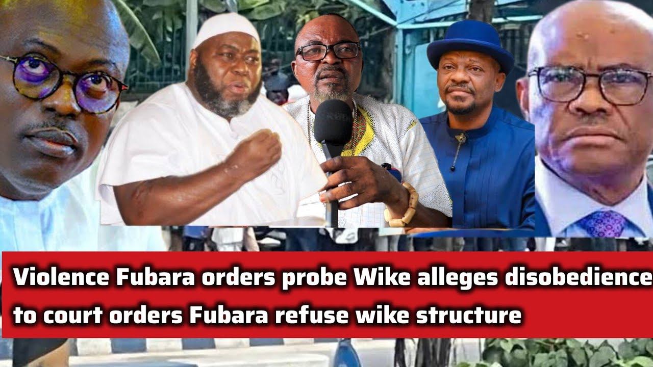 Violence Fubara orders probe Wike alleges disobedience to court orders Fubara refuse wike structure