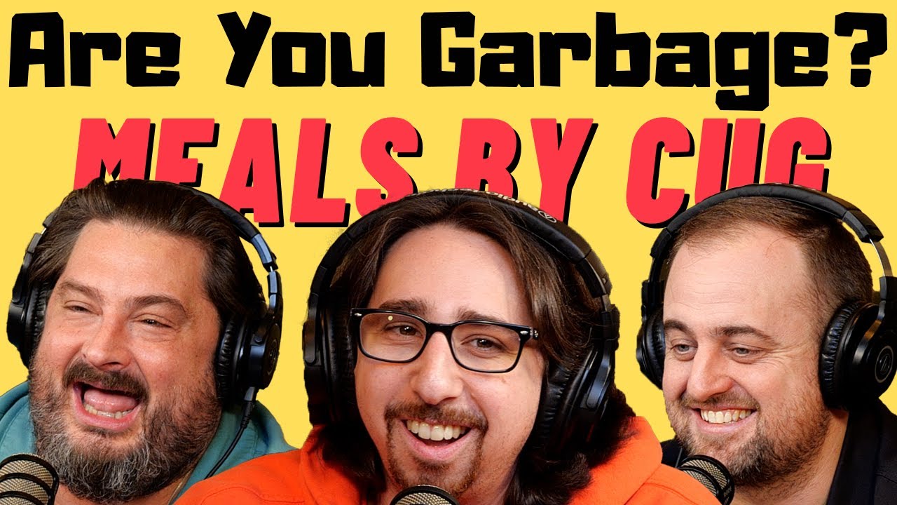 Are You Garbage Comedy Podcast: Meals By Cug!