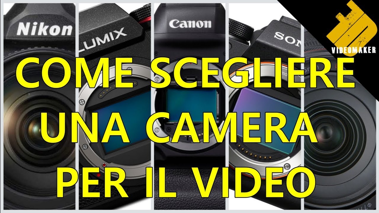 Come scegliere una camera per i tuoi video.