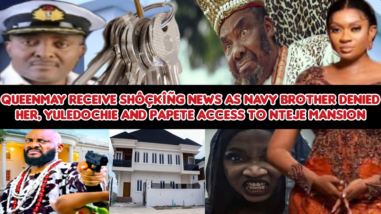 QueenMay receive shôçkîñg news as Navy brother denied her, YulEdoc and PaPete access 2 Nteje mansion
