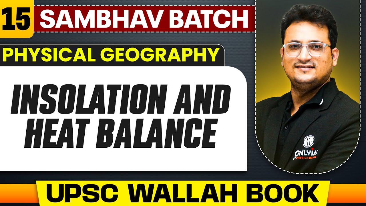 Insolation and Heat Balance Full Chapter | Physical Geography - Chapter 15  | UPSC Preparation