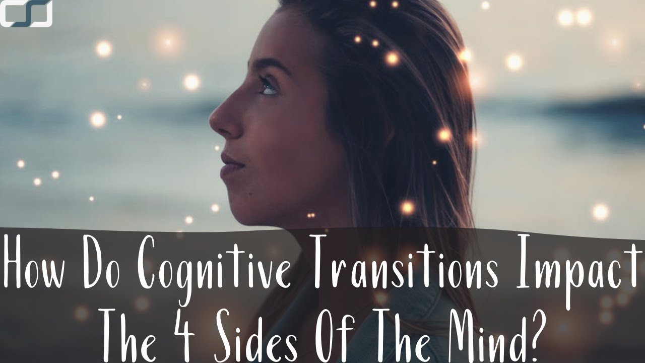 How Do Cognitive Transitions Impact The Four Sides Of The Mind? | CS Joseph