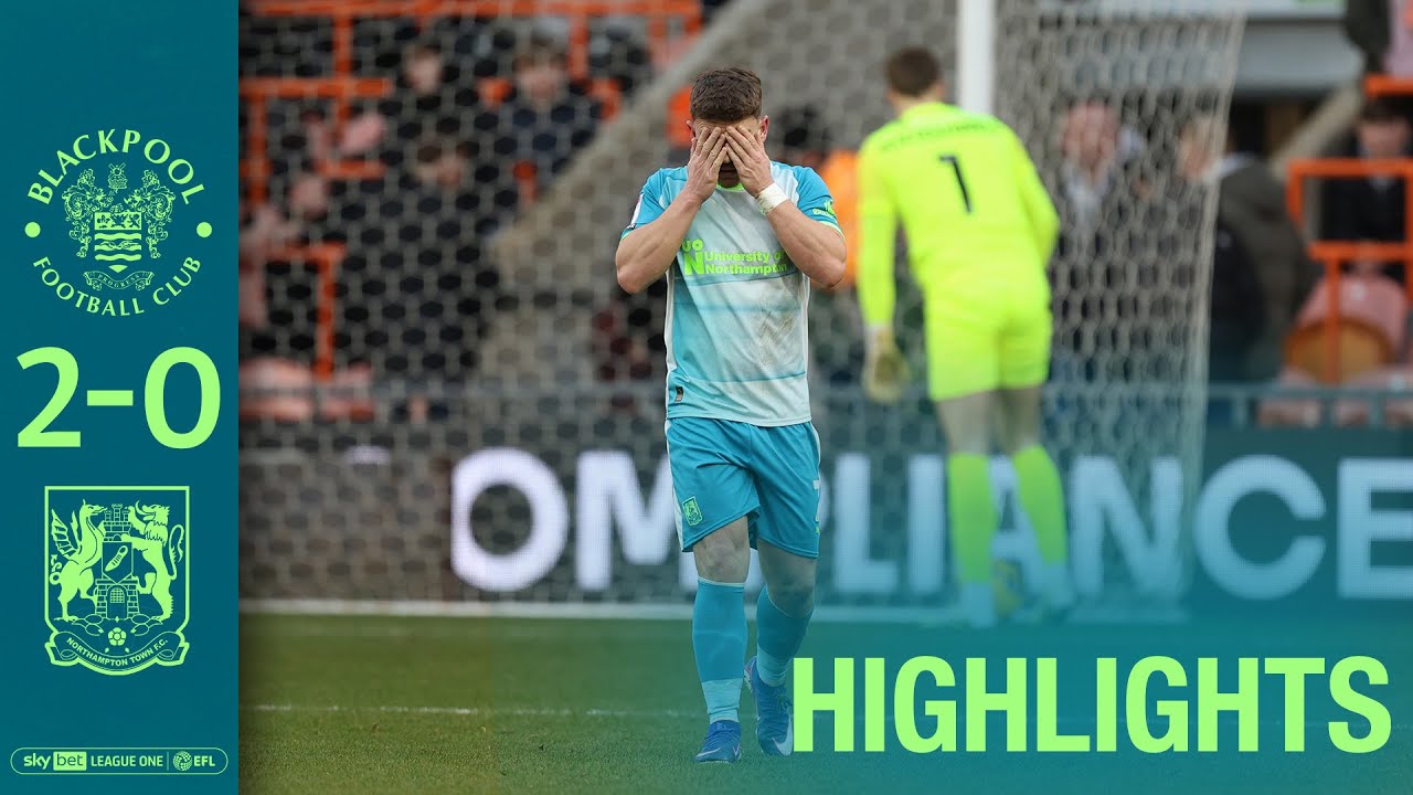 HIGHLIGHTS: Blackpool 2 Northampton Town 0