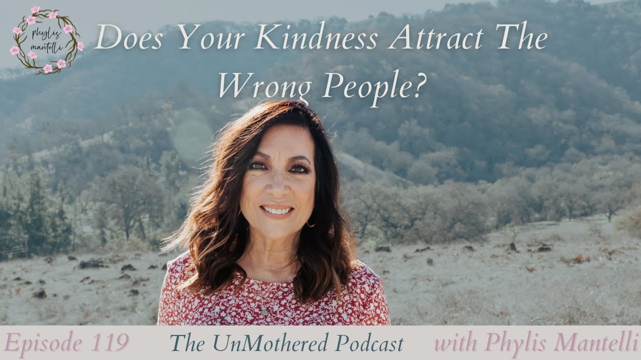 Does Your Kindness Attract The Wrong People? | The UnMothered Podcast | Episode 119