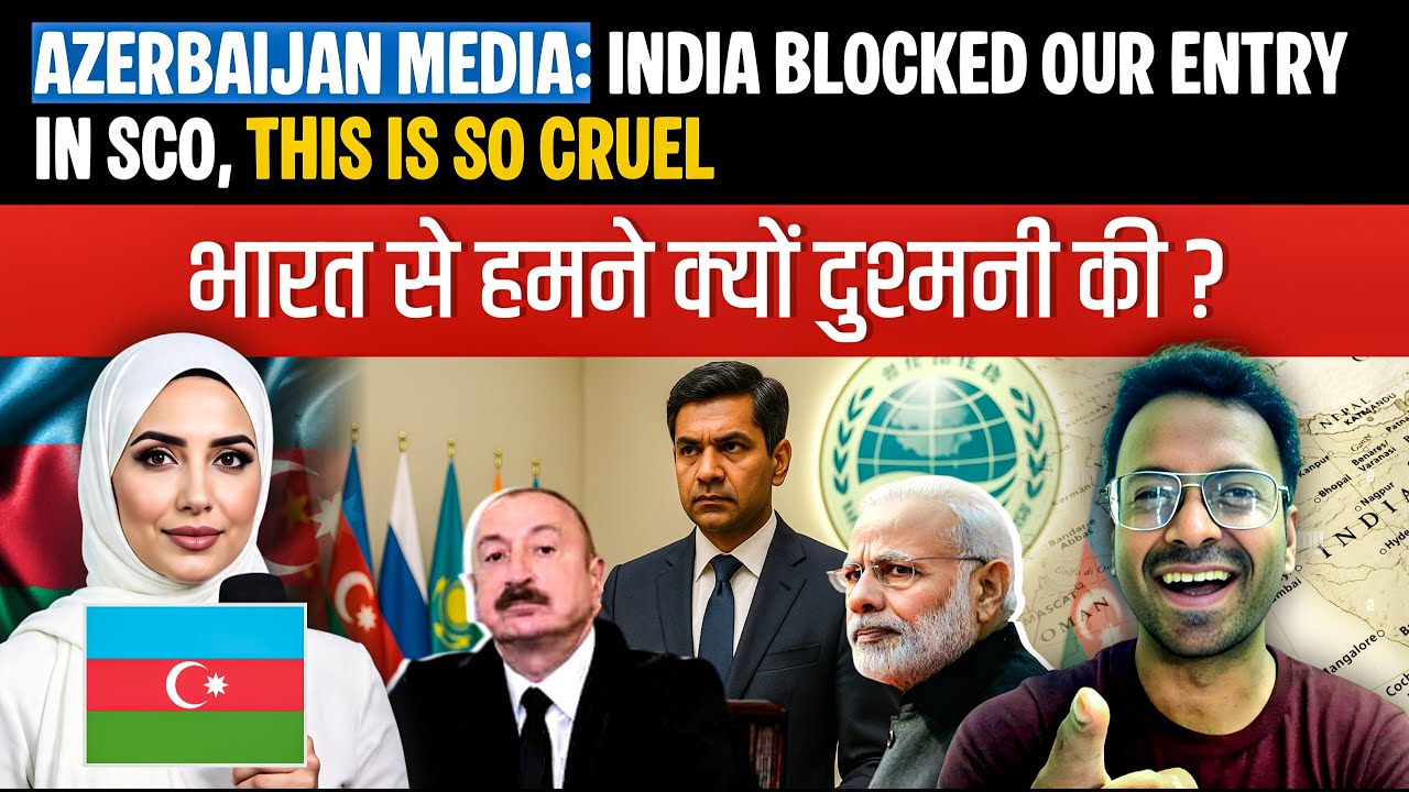 ULTIMATE MELTDOWN OF AZERBAIJAN MEDIA ON INDIA BLOCKING SCO MEMBERSHIP OF AZERBAIJAN