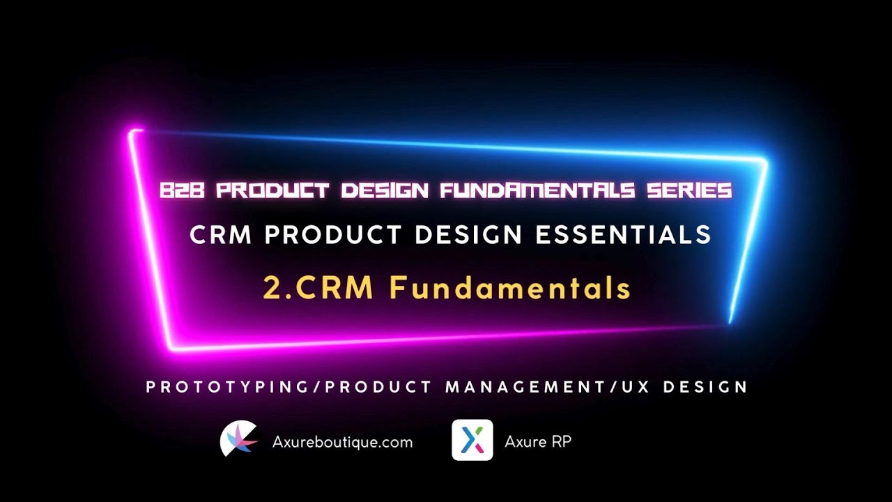 CRM Product Essentials | Prototyping & Product Management & UX: 2.CRM Fundamentals