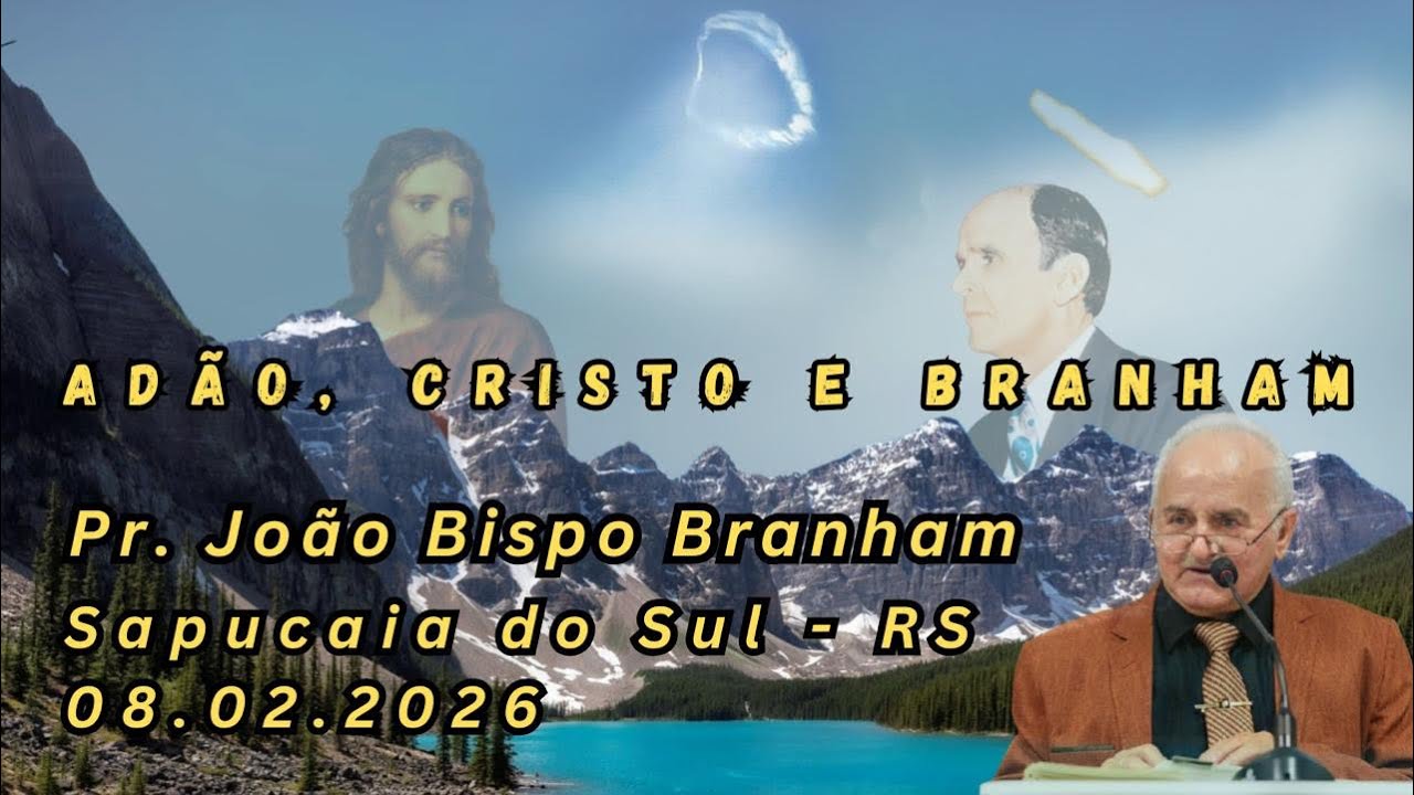 08.02.2026 | Adão, Cristo e Branham | Pr. João Bispo Branham