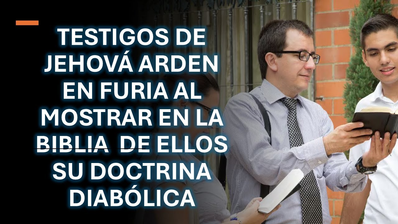 TESTIGOS DE JEHOVÁ ARDEN EN FURIA AL MOSTRAR EN LA BIBLIA DE ELLOS SU DOCTRINA DIABÓLICA