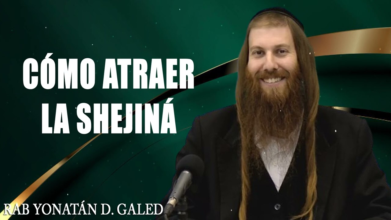 ¿Cómo Atraer la SHEJINÁ - La Presencia Divina_ SHEMINÍ-PARÁ _ Rabino Yonatán Galed