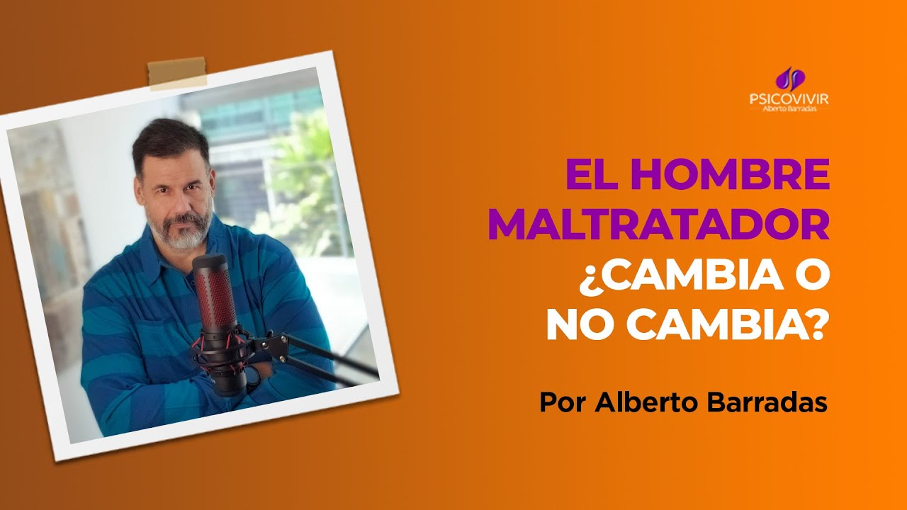 El hombre maltratador ¿Cambia o no cambia? - Psicovivir
