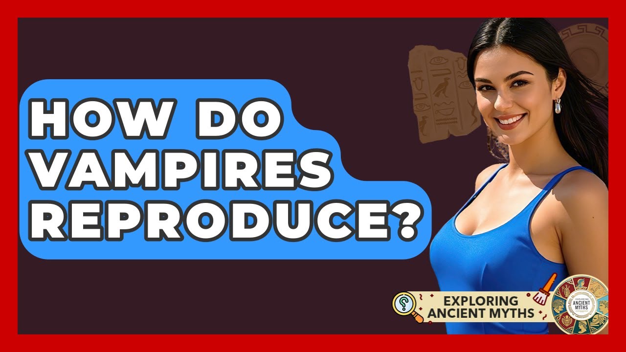 How Do Vampires Reproduce? - Exploring Ancient Myths